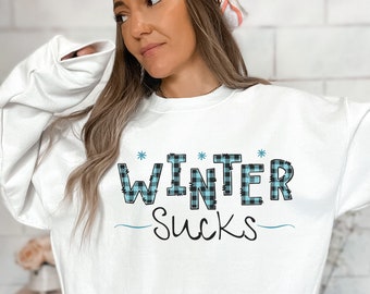 Winter Sucks Funny Sweatshirt, Christmas Gifts, Winter Vibes, Christmas Gifts For Women, Winter Sweaters, Cozy Sweatshirt, Winter Gifts
