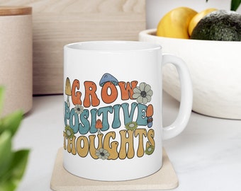 Grow Positive Thoughts Mug -  Mindset Mug, Motivational Mug, Positivity Mug, Mushroom Mug, Self Care Mug, Inspirational Mug, Self Love Mug