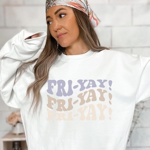 Moletom retrô Fri Yay com gola redonda, camisa aconchegante de fim de semana, camisa engraçada para mãe ou professor, camisa de sexta-feira para ela