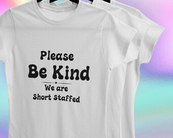 Be Kind Short Staffed T-Shirt, Uni-Sex Staff Tshirt, Kindness Tee, Tshirt for Guys, Shirt for Her, Work Staff Shirt, Shirt for Staff