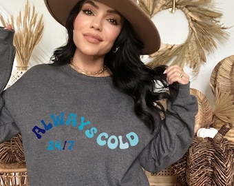 Always Cold Sweatshirt, Funny Sweatshirt, cute Sweatshirts for women, cold life, Funny Mom Sweatshirt, Cute Sweatshirts for Women