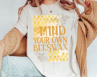 Mind Your Own Beeswax Shirt, Botanical Shirt, Bee T-Shirt, Naturecore Shirt, Gift For Her, Honey Bee Shirt, Honeycomb Tee, Wildflower Shirt
