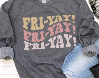 Retro Fri Yay Crewneck Sweatshirt, Cozy Weekend Shirt, Funny Mom or Teacher Shirt, Friday Shirt for Her