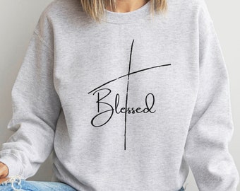 Blessed Sweatshirt, Religious Sweatshirt, Thanksgiving Shirt, Cross Shirt, Christian Shirt, Church Shirt, Faith Shirt, Motivational Shirt