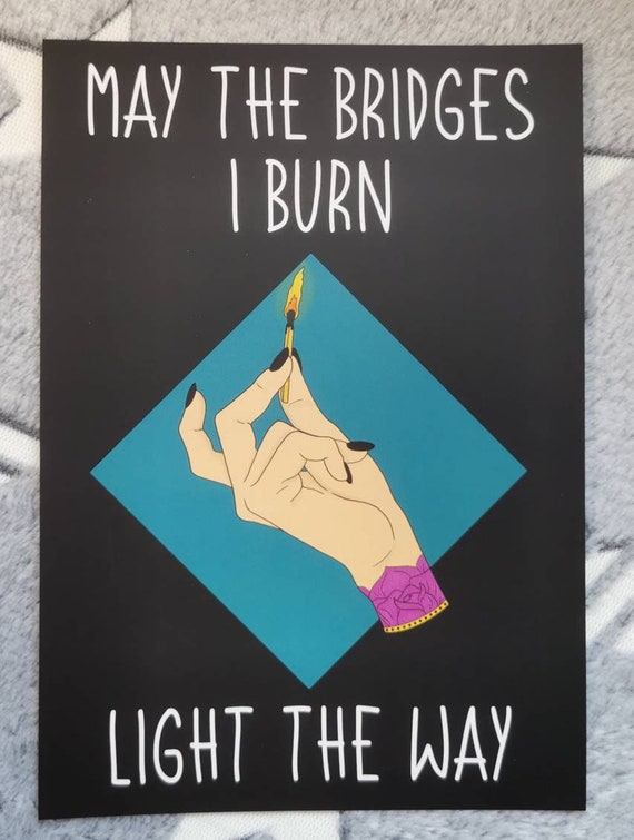 Tattoo Inspired may the Bridges I Burn Light the Way A5 Art Etsy