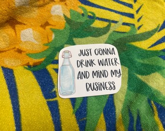 Drink Water and Mind My Business Sticker