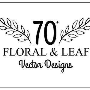 May include: Black and white graphic with the text "70+" above "FLORAL & LEAF Vector Designs". The design includes leaf and floral elements, perfect for digital art projects. The image is framed with a black border.
