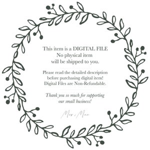 May include: A digital file graphic with a floral wreath border. The text reads: "This item is a DIGITAL FILE. No physical item will be shipped to you. Please read the detailed description before purchasing digital item! Digital Files are Non-Refundable. Thank you so much for supporting our small business! Mera Mac"