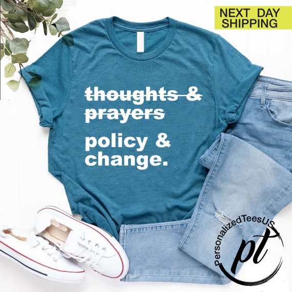 Thoughts and Prayers Policy and Change Shirt, Social Justice Shirt, Civil Rights Shirt, Reproductive Rights, Equality Shirt, BLM Shirt