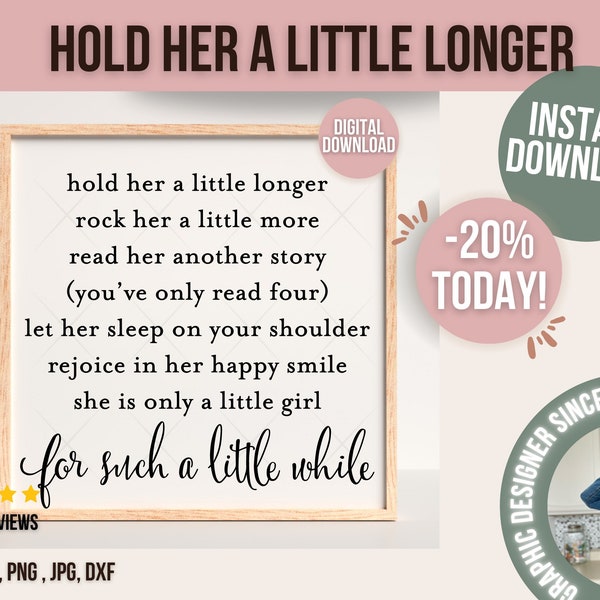 Hold Her A Little Longer svg, Baby Girl svg, Nursery Quote svg, Baby Shower Gift, Nursery Decor svg, nursery Wall Art svg, Digital Download