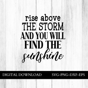 Rise above the storm and you will find sunshine, Rise above svg, faith svg, Christian svg, inspirational svg, self love svg