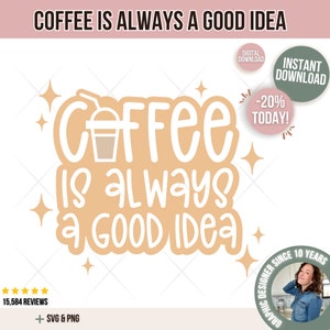 El café es siempre una buena idea Diseño SVG, Descarga instantánea para amantes de la cafeína, Taza artesanal inspiradora, Elaboración de sabiduría de Java, Decoración de cafetería