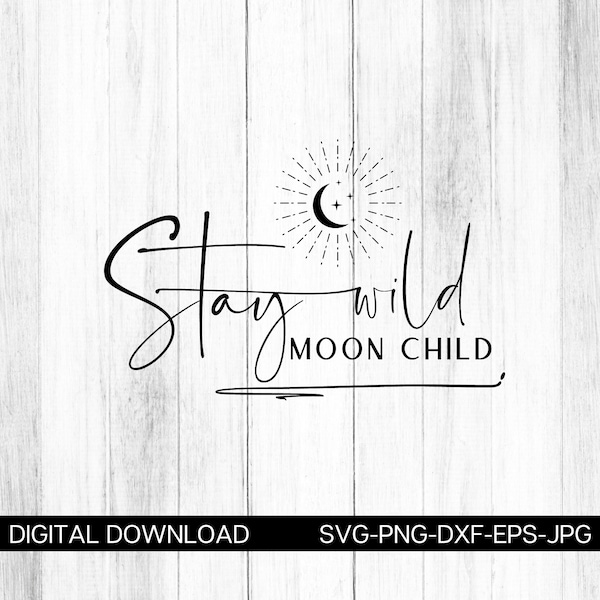 Stay Wild Moon Child Svg, Boho Svg, Moon Png, Moon Phase Svg, Hippie Svg, Floral Moon Svg, Png, Dxf, Eps