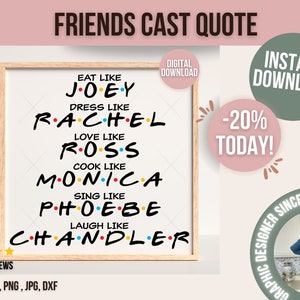 Puede incluir: Una descarga digital de una cita imprimible sobre la serie de televisión Friends. La cita dice "Come como Joey, Vístete como Rachel, Ama como Ross, Cocina como Monica, Canta como Phoebe, Ríe como Chandler".