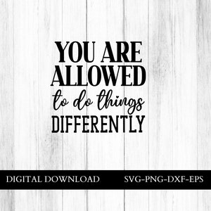 You are allowed to do things differently, mental health svg, stigma svg, self love svg, inspirational svg, positive quote svg