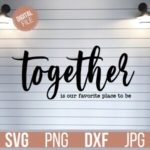 Together is our favourite place to be svg, together svg, family svg, farmhouse decor svg, relationship svg, wedding svg, home svg
