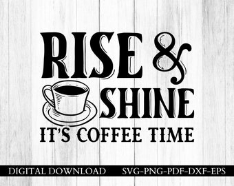 Rise & Shine It's Coffee Time SVG/PNG/JPEG, Rise and Shine Coffee Bar Svg, Coffee Quote Saying, Java Time, Cafe Svg,