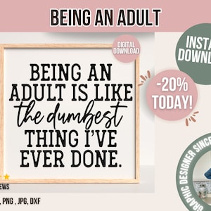 Being an adult is like the dumbest SVG, Eps, Dxf, Funny mom Svg, Funny Svg, Funny Adult svg, Adulting svg, Women&#39;s Designs, Sarcastic