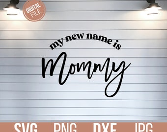 My New Name Is Mommy Svg, Mama Svg, New Mom Svg, Pregnancy Announcement Svg, Pregnancy Svg, Png File For Shirts