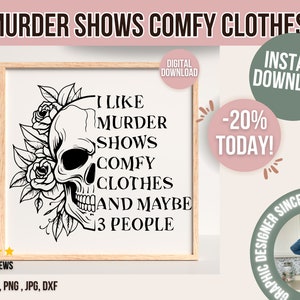 I Like Murder Shows Comfy Clothes 3 People svg, png, digital download, file png, skull svg skull and roses svg