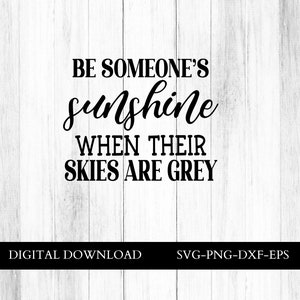 Be someone&#39;s Sunshine when their skies are grey SVG, motivational quote svg, svg files for Cricut, inspirational quote svg, boho quote svg