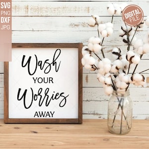 Wash Your Worries Away SVG, Bathroom Cut File, Home Decor Saying, Wood ...