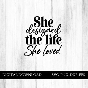 She designed the life she loved, Dream big svg, motivational svg, inspirational svg, svg files for Cricut, encouragement svg