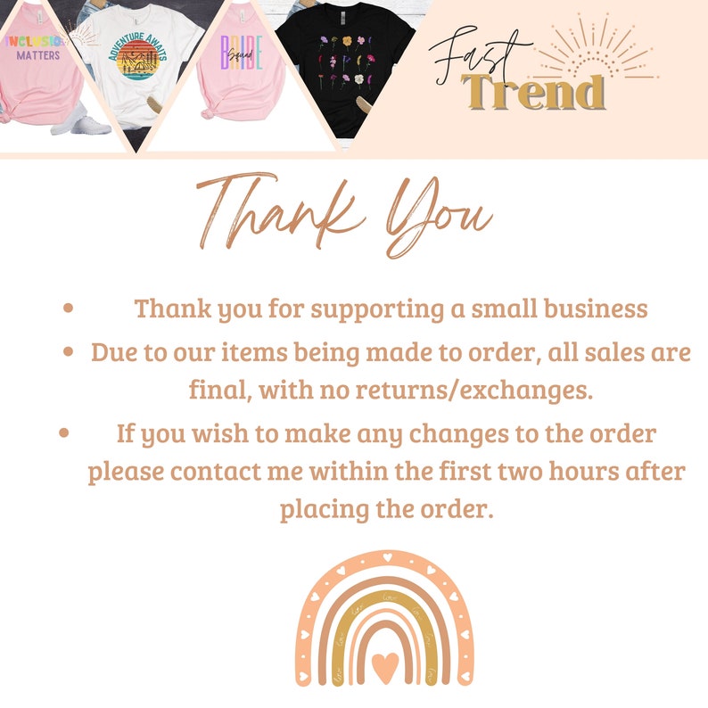 May include: Thank You text with a rainbow graphic and three bullet points with information about supporting a small business, final sales, and order changes. The text reads: "Thank you for supporting a small business. Due to our items being made to order, all sales are final, with no returns/exchanges. If you wish to make any changes to the order please contact me within the first two hours after placing the order."