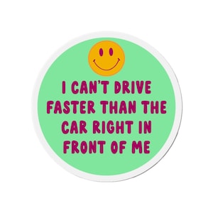 I Can&#39;t Drive Faster Than The Car Right In Front Of Me Magnet | Millennial Gen Z Aesthetic | Cute Vinyl Car Decal