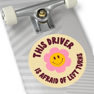 This Driver is Afraid of Left Turns 6" Round Circle Bumper Sticker | Positive Vibes Millennial Gen Z Aesthetic | Funny Cute Vinyl Car Decal