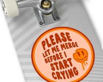 Please Let Me Merge Before I Start Crying 6" Round Circle Bumper Sticker | Millennial Gen Z Aesthetic | Cute Vinyl Car