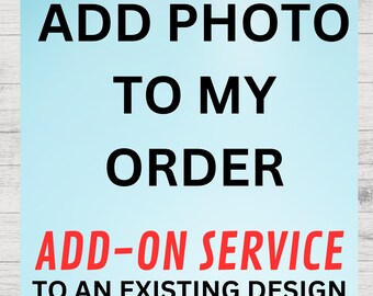 ADD YOUR PHOTO to an Existing Design, Custom Personalized Add-On, Modify An Existing Design, Add to Cart if you to add your own photo, favor