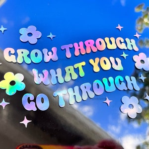 Grow Through What You Go Through 5.5 and 4.5 inch Holographic Vinyl Car Decal | Mental Health Summer Bumper Sticker | Personalized Decal