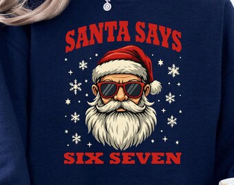Santa Says 67 Christmas Sweatshirt: Funny Six Seven Sweatshirt, Viral 6-7 Meme Xmas Sweater, Gen Z Holiday Joke Sweater
