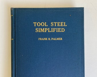 Tool Steel Simplified by Frank Palmer, First Edition, 1942, The Carpenter Steel Company, Reading PA