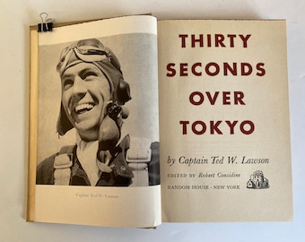 Thirty Seconds Over Tokyo by Captain Ted W Lawson, Random House Wartime Book, 1943