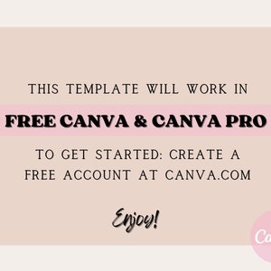 May include: A light pink graphic with text that reads "THIS TEMPLATE WILL WORK IN FREE CANVA & CANVA PRO." Additional text includes "TO GET STARTED: CREATE A FREE ACCOUNT AT CANVA.COM" and "Enjoy!" A pink circle with the Canva logo is in the bottom right.