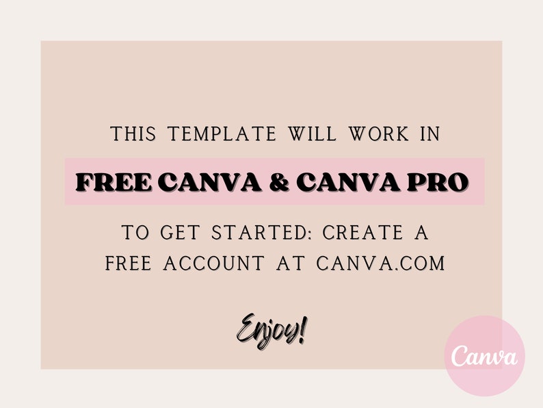 May include: A light pink graphic with text that reads "THIS TEMPLATE WILL WORK IN FREE CANVA & CANVA PRO." Additional text includes "TO GET STARTED: CREATE A FREE ACCOUNT AT CANVA.COM" and "Enjoy!" A pink circle with the Canva logo is in the bottom right.