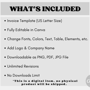 May include: A black and white text graphic on a gray background that says "WHAT'S INCLUDED" with a list of features for a digital invoice template. The features include: Invoice Template (US Letter Size), Fully Editable in Canva, Change Fonts, Colors, Text, Table, Elements, etc., Add Logo & Company Name, Downloadable as PNG, PDF, JPG File, Unlimited Revisions, No Downloads Limit. The text "This is a digital item, no physical product will be shipped." is at the bottom of the graphic. The Canva logo is in the bottom right corner.