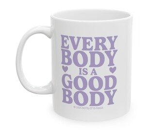Body Positive Ceramic Mug: Everybody Is A Good Body - 11oz