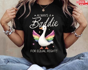 Always  a Baddie For Equal Rights TShirt, Funny Silly Goose Human Rights Shirt, Pride Month Tee