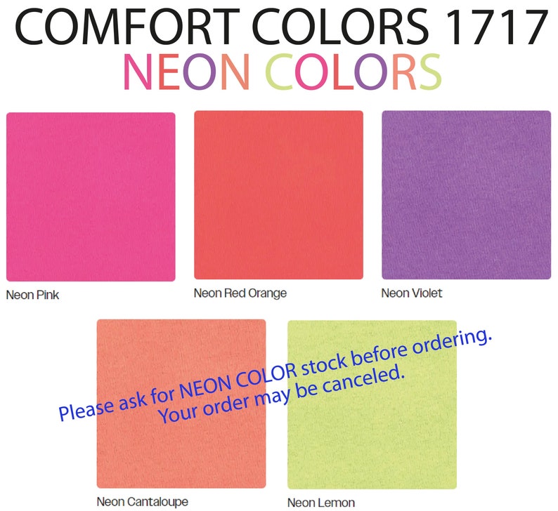May include: Five fabric swatches in neon colors: pink, red orange, violet, cantaloupe, and lemon. The text "COMFORT COLORS 1717 NEON COLORS" is at the top of the image. The text "Please ask for NEON COLOR stock before ordering. Your order may be canceled." is at the bottom of the image.