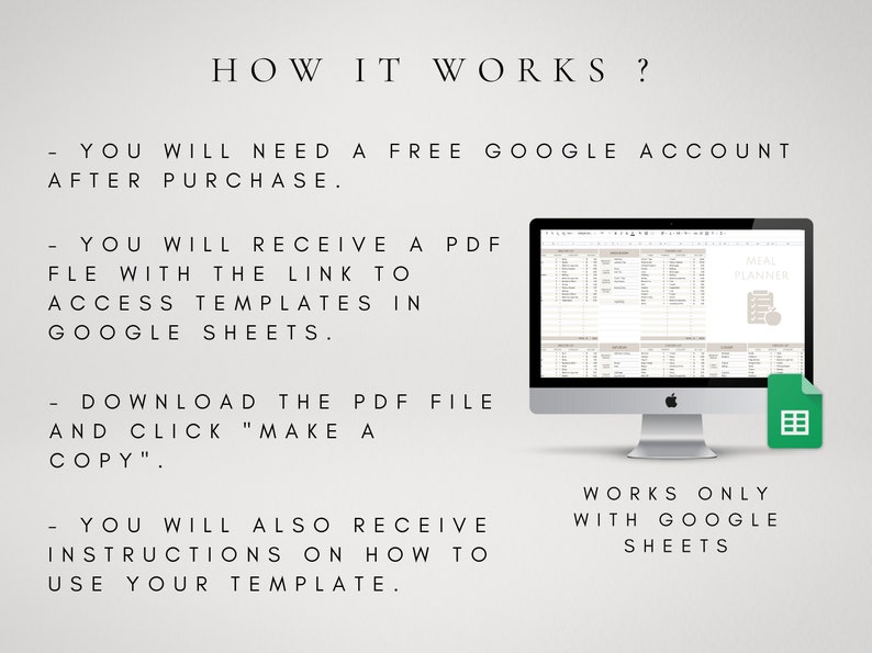 May include: A computer screen displaying a Google Sheets spreadsheet with the text "Meal Planner" in the top right corner. The text "HOW IT WORKS?" is displayed above the computer screen, along with instructions on how to use the Google Sheets template. The text "WORKS ONLY WITH GOOGLE SHEETS" is displayed below the computer screen.