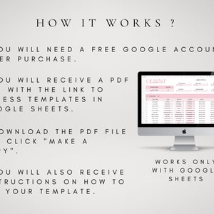 May include: A computer screen displaying a Google Sheets spreadsheet with the text "CLIENT" in the header. The text "HOW IT WORKS?" is displayed above the computer screen. The text "YOU WILL NEED A FREE GOOGLE ACCOUNT AFTER PURCHASE." is displayed below the computer screen. The text "YOU WILL RECEIVE A PDF FILE WITH THE LINK TO ACCESS TEMPLATES IN GOOGLE SHEETS." is displayed below the text "YOU WILL NEED A FREE GOOGLE ACCOUNT AFTER PURCHASE.". The text "DOWNLOAD THE PDF FILE AND CLICK "MAKE A COPY"". is displayed below the text "YOU WILL RECEIVE A PDF FILE WITH THE LINK TO ACCESS TEMPLATES IN GOOGLE SHEETS.". The text "YOU WILL ALSO RECEIVE INSTRUCTIONS ON HOW TO USE YOUR TEMPLATE." is displayed below the text "DOWNLOAD THE PDF FILE AND CLICK "MAKE A COPY"". The text "WORKS ONLY WITH GOOGLE SHEETS" is displayed below the computer screen.