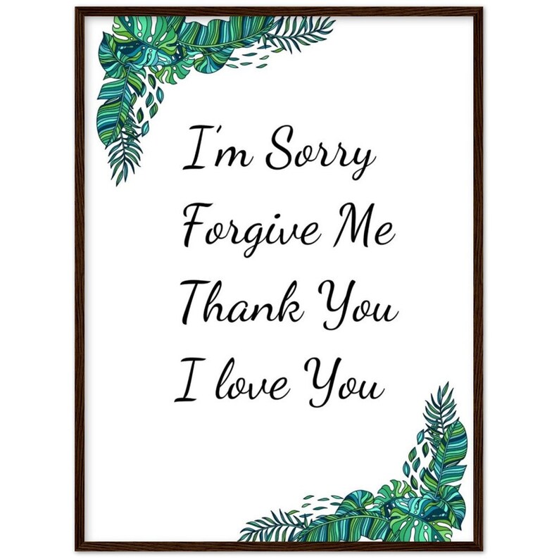 Może przedstawiać: Wydruk w ramie z białym tłem i zielonymi tropikalnymi liśćmi w rogach. Tekst "I'm Sorry Forgive Me Thank You I Love You" jest napisany czarnym kursywą.