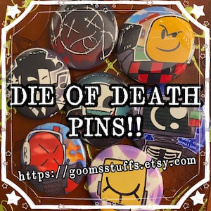 May include: A collection of round pins with various designs, including a smiley face, cross-out eyes, and abstract graphics. The pins are in a variety of colors, including red, black, blue, and yellow. Text on the pins reads "DIE OF DEATH PINS!!" and a website address.