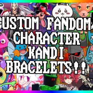 May include: A vibrant image with a rainbow border showcases various cartoon characters. Bold white text reads "CUSTOM FANDOM CHARACTER KANDI BRACELETS!!" The background is a collage of colorful illustrations, suggesting a theme of personalized, fan-made jewelry.