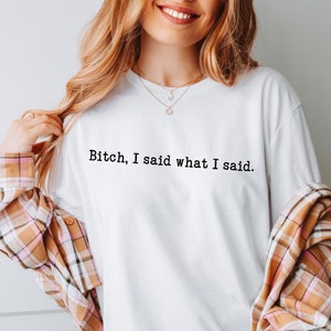 I Said What I Said, Funny Woman Shirt, Funny Womens Tshirt, Funny Womens T Shirts, Sassy Shirt, Sarcastic Tshirt, Sarcastic Shirt Funny