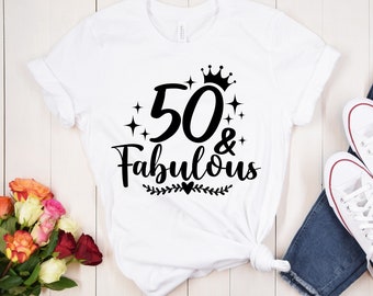 Fifty And Fabulous Shirt, 50th Birthday Shirt, 50th Birthday Gift For Women, 50 And Fabulous, Gift For 50th Birthday, 50th Birthday Queen