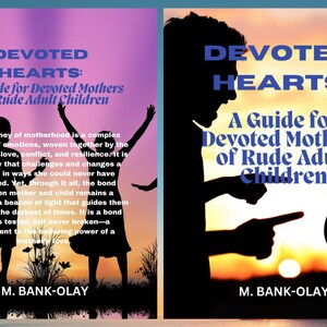 May include: Book cover with a blue and white title "DEVOTED HEARTS: A Guide for Devoted Mothers of Rude Adult Children". The cover features a silhouette of a mother and child against a sunset background.